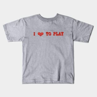 I love TO PLAY Kids T-Shirt